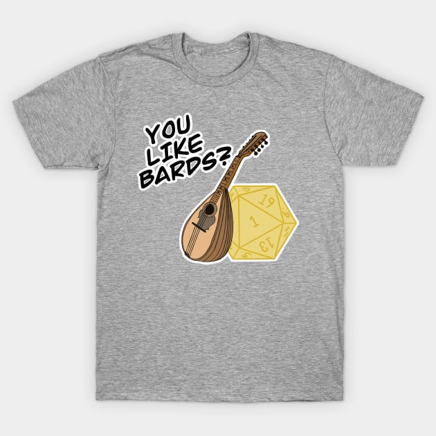 You Like Bards? T-Shirt by DesignMeMichi